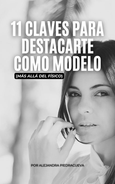 Ebook: 11 CLAVES PARA DESTACARTE COMO MODELO (más allá del físico)