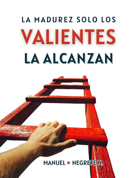 LA MADUREZ SOLO LA ALCANZAN LOS VALIENTES