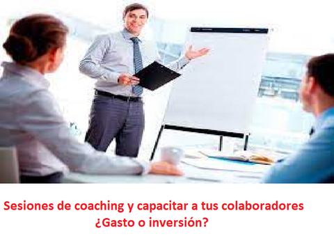 Sesiones de coaching y capacitar a tus colaboradores ¿Gasto o inversión? 