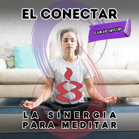CURSO INICIAL: EL CONECTAR - LA SINERGIA PARA MEDITAR