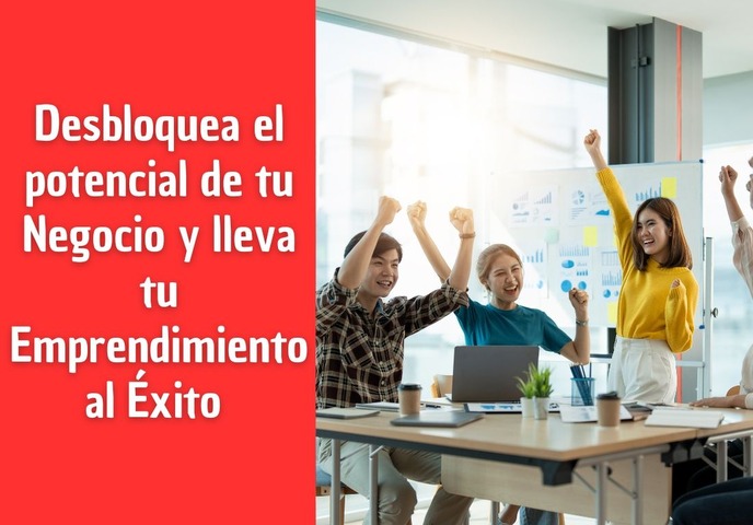 Desbloquea el Potencial de tu Negocio y lleva tu Emprendimiento al Éxito