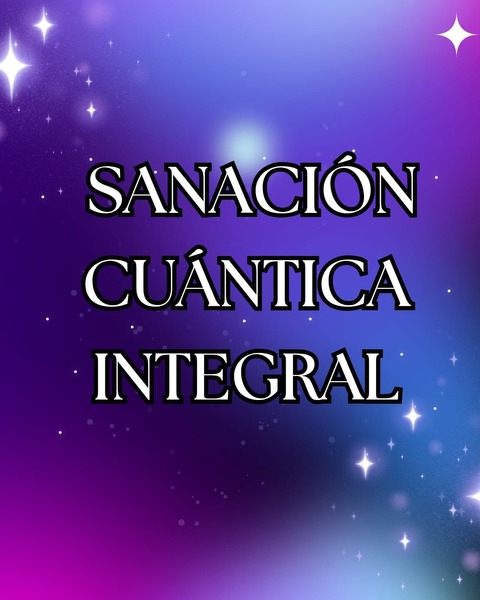 SANACIÓN CUÁNTICA INTEGRAL