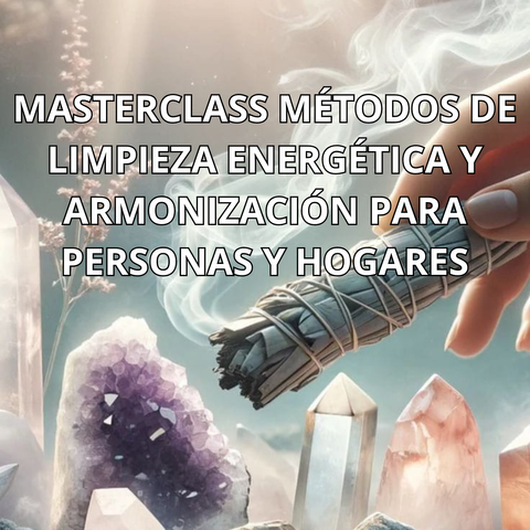 Masterclass métodos de limpieza energética y armonización para personas y hogares