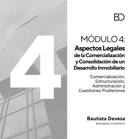 (SOLAMENTE) MÓDULO 4: ASPECTOS LEGALES DE LA COMERCIALIZACIÓN Y CONSOLIDACIÓN DE UN DESARROLLO INMOBILIARIO