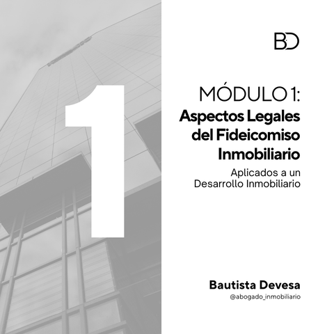 (SOLAMENTE) MÓDULO 1: ASPECTOS LEGALES DEL FIDEICOMISO INMOBILIARIO APLICADOS A UN DESARROLLO INMOBILIARIO