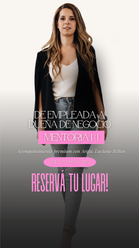 DE EMPLEADA A DUEÑA DE NEGOCIO - MENTORIA 1:1 con Arqta. Luciana Rellan