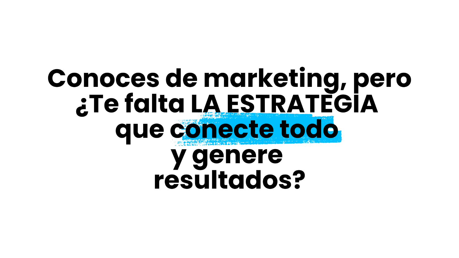 ¿Tienes conocimientos de MARKETING pero  no sabes cómo integrarlos en una estrategia coherente ?