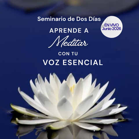 Aprende a Meditar con tu Voz Esencial 2026 - Seminario en vivo.