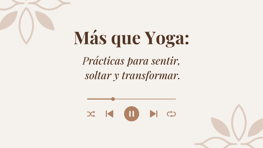 Más que Yoga:  prácticas para sentir, soltar y transformar.