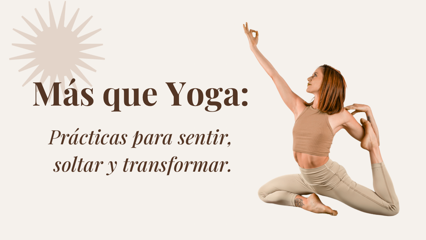 Más que Yoga: prácticas para sentir, soltar y transformar.