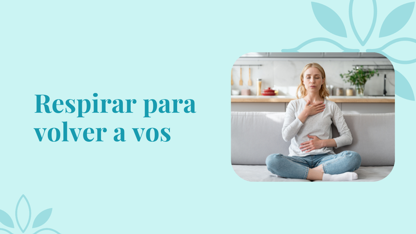 Respirar para volver a vos : 3 semanas para regular tu ansiedad, tu energía y tu mente.