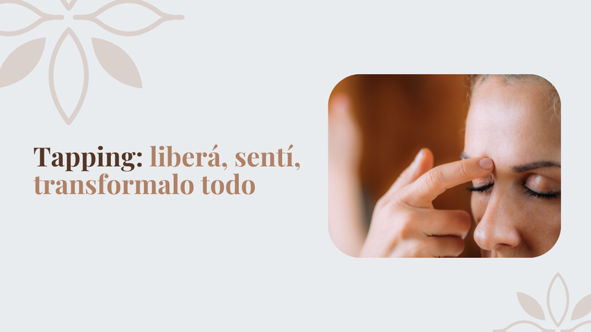 Tapping: liberá, sentí, transformalo todo