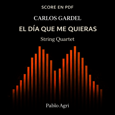 Arrangement by Pablo Agri for String Quartet  El día que me quieras de Carlos Gardel arreglo para cuarteto de cuerdas