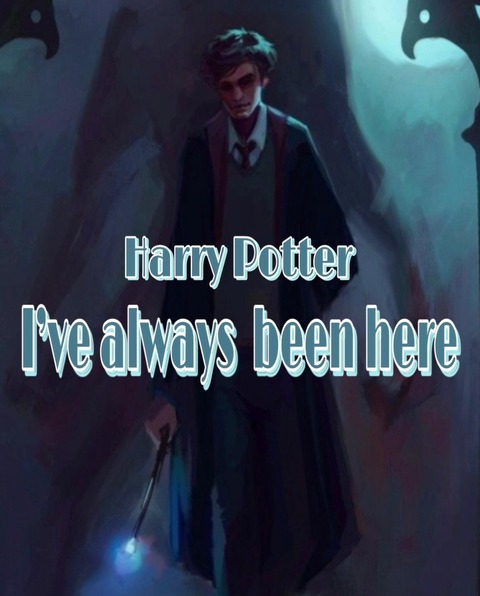 Harry Potter: I’ve always  been here/book#3.