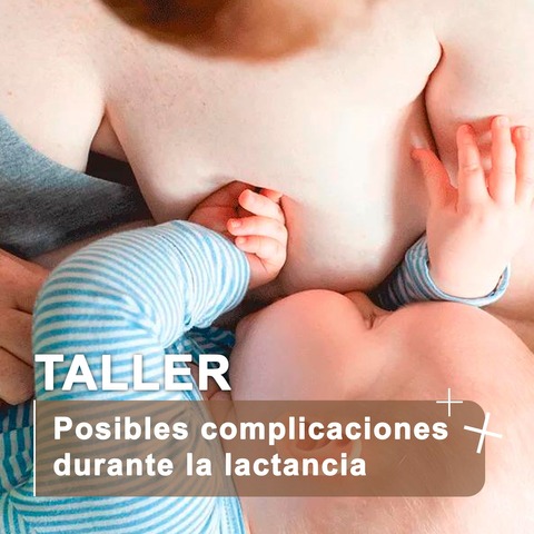 TALLER POSIBLES COMPLICACIONES DURANTE LA LACTANCIA