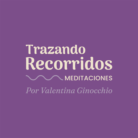 Trazando recorridos (7 meditaciones guiadas por Valentina Ginocchio)