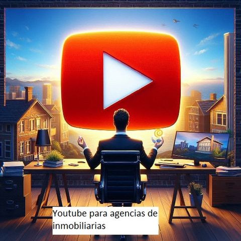 Youtube para vender propiedades 