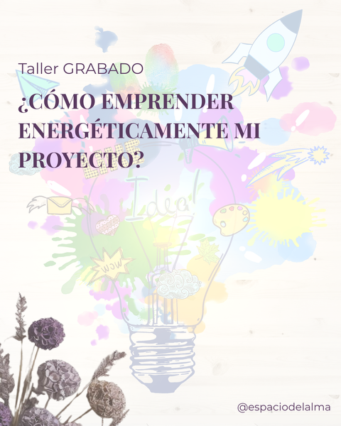 Taller Grabado ¿Cómo Emprender Energéticamente mi Proyecto?