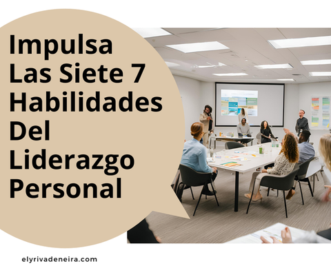 Impulsa Tus Conocimientos Con Estas 7 Habilidades Del Liderazgo Personal