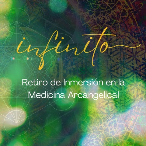 INFINITO - Retiro de Inmersión en la Medicina Arcangelical