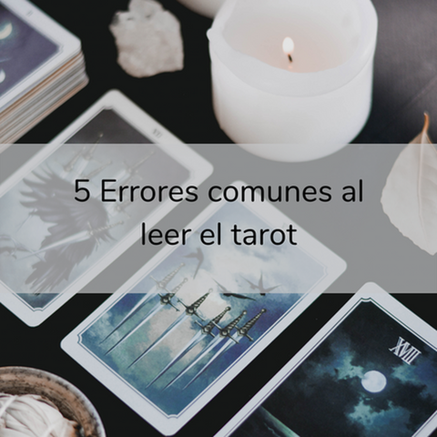 5 Errores comunes al leer el tarot que todos debemos evitar