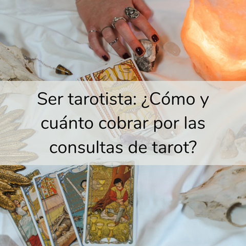 Ser tarotista: ¿Cómo y cuánto cobrar por las consultas de tarot?