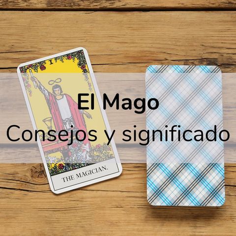 El Mago: su significado y 10 consejos imperdibles