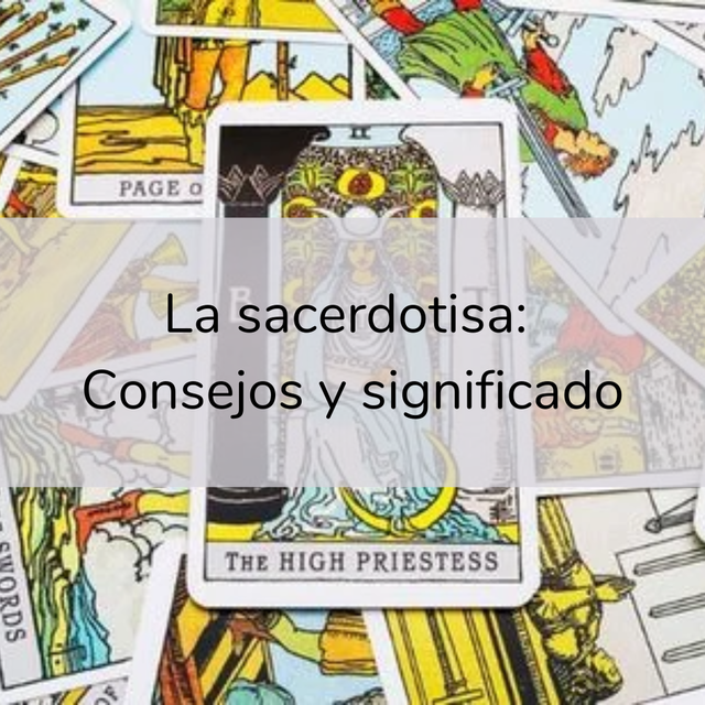 La Sacerdotisa o La Papisa: Su Significado y 10 consejos elementales