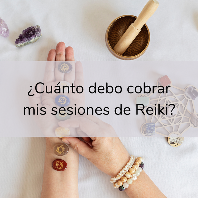 ¿Cuánto debo cobrar mis sesiones de Reiki?