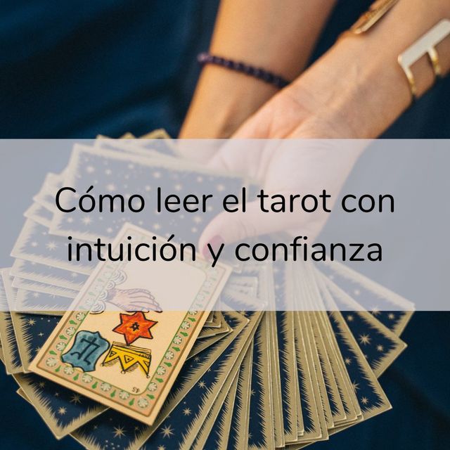 ¿Cómo leer el tarot y conectar con la intuición y la confianza? 