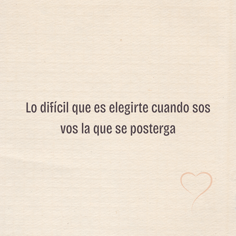 Lo difícil que es elegirte cuando sos vos la que se posterga