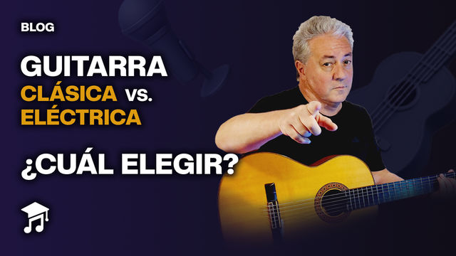 Guitarra clásica vs Guitarra eléctrica ¿Cuál elegir?