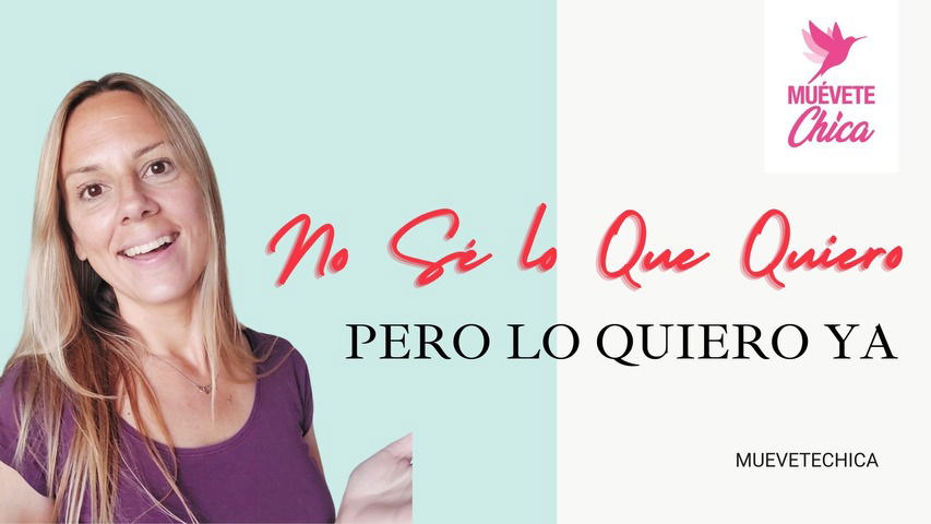 CURSO ONLINE: NO SÉ LO QUE QUIERO PERO LO QUIERO YA