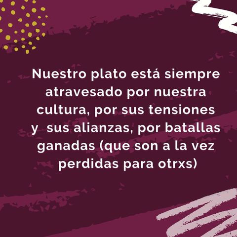 Cada vez que pensamos que comer es un acto individual cedemos un poquito de nuestro poder