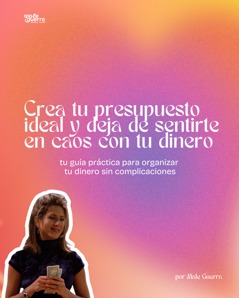 Crea tu presupuesto ideal y deja de sentirte en caos con tu dinero