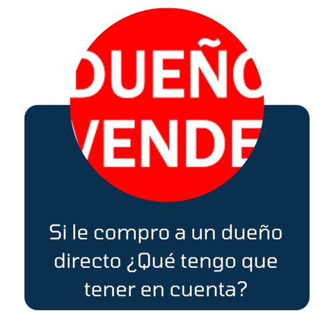 Si le compro a un dueño directo ¿Qué tengo que tener en cuenta?