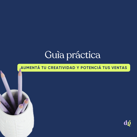 Guía práctica~ Aumentá tu creatividad y generá contenido de valor