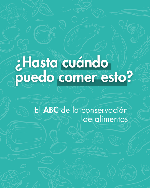 ¿Hasta cuándo puedo comer esto? - El ABC de la conservación de alimentos
