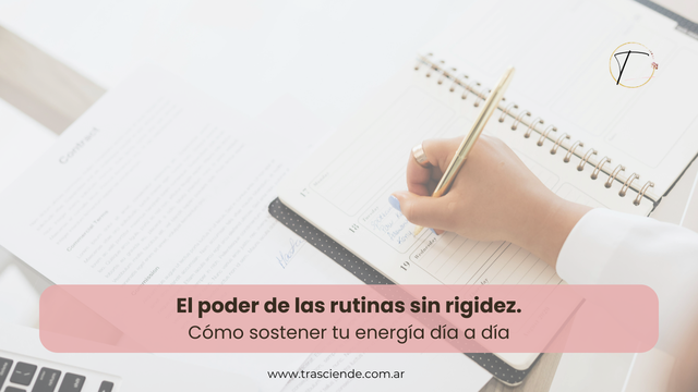 El poder de las rutinas sin rigidez. Cómo sostener tu energía día a día.