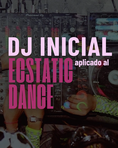 Modulo 2 - Dj Inicial aplicado al Ecstatic Dance