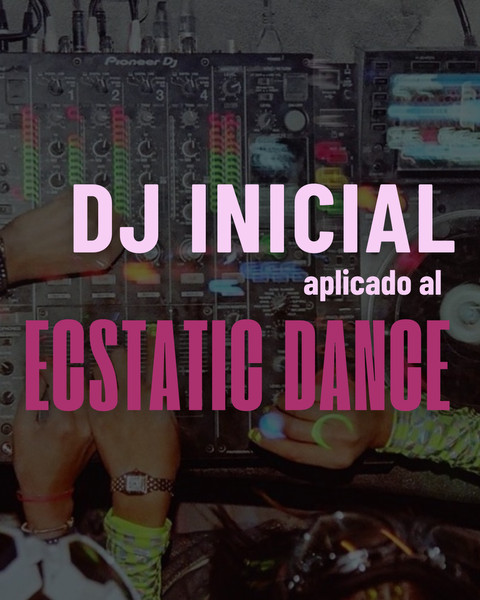 Modulo 2: Dj Inicial aplicado al Ecstatic Dance
