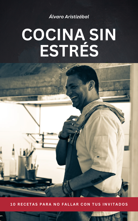 Cocina sin Estrés - 10 Recetas para no fallar con tus invitados