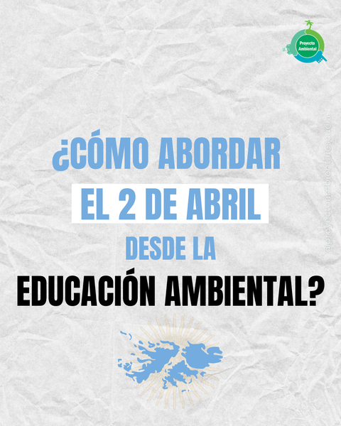 ¿Cómo abordar el 2 de abril desde la educación ambiental?