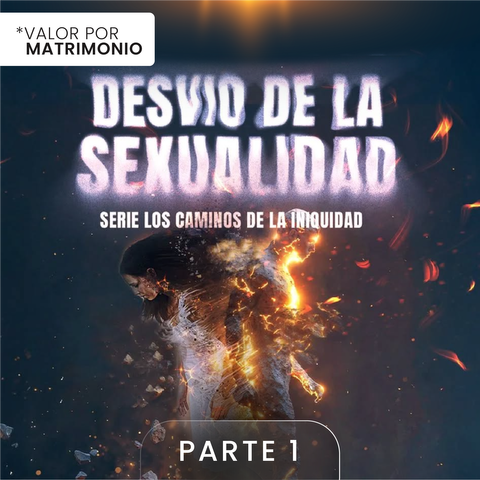 Los caminos de la Iniquidad- El desvio de la Sexualidad (parte 1)- /Precio Matrimonio/