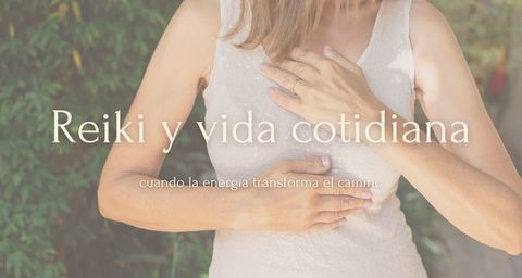 Reiki, el camino de la energia en la vida real