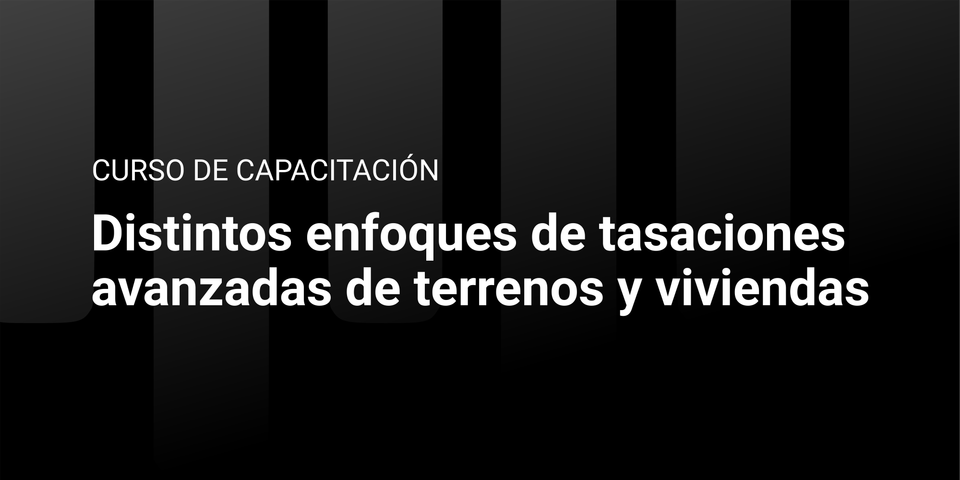 Distintos enfoques de tasaciones avanzadas de terrenos y viviendas