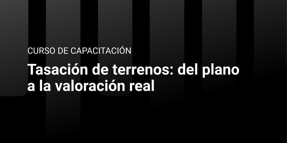 Tasación de terrenos: del plano a la valoración real 
