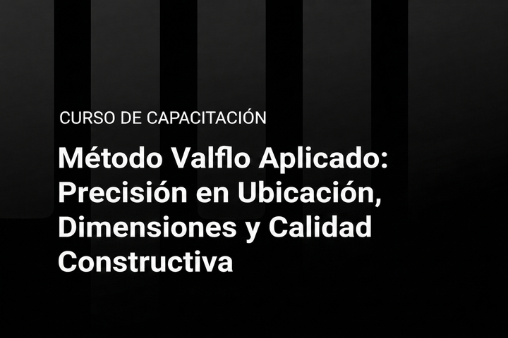 Método Valflo Aplicado: Precisión en Ubicación, Dimensiones y Calidad Constructiva