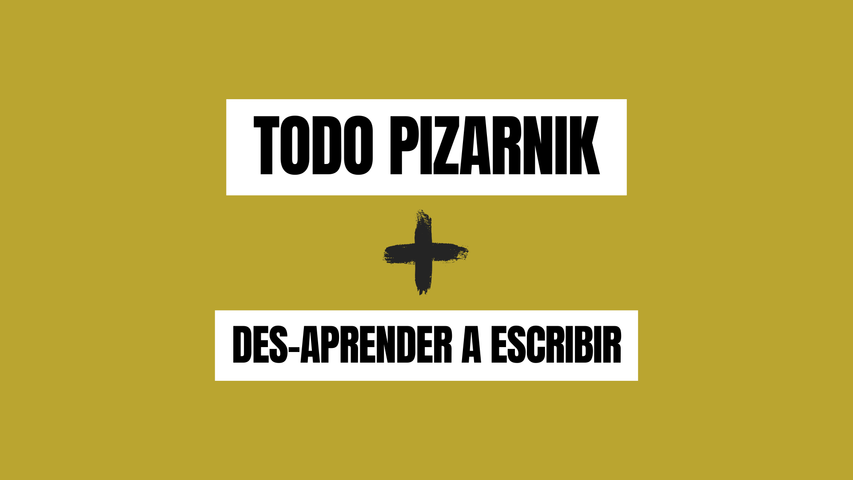Todo Pizarnik + Des-aprender a escribir