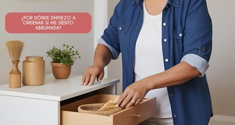 ¿Por dónde empiezo a ordenar si me siento abrumada?